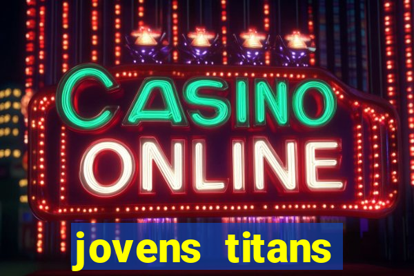 jovens titans cavando fortunas